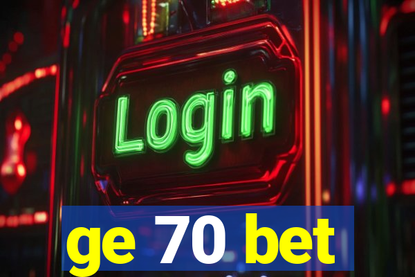 ge 70 bet